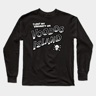 I Lost My Virginity on Voodoo Island Long Sleeve T-Shirt